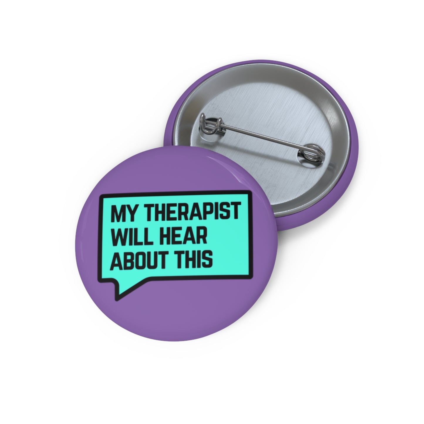 My Therapist Will Hear About This - Custom Pin Buttons