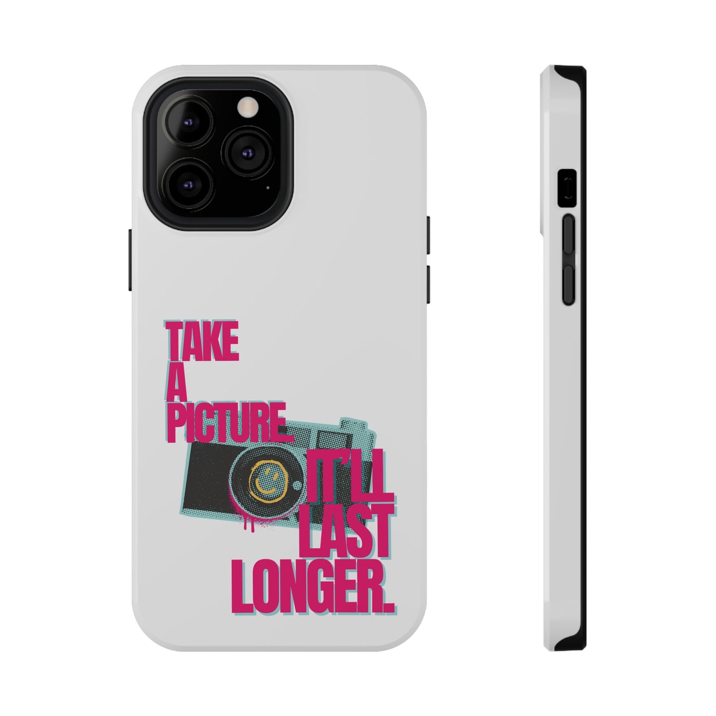 Take A Picture (It'll Last Longer) - Impact-Resistant Cases