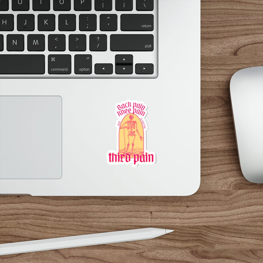 Back Pain, Knee Pain, And A Secret Third Pain - Die-Cut Stickers