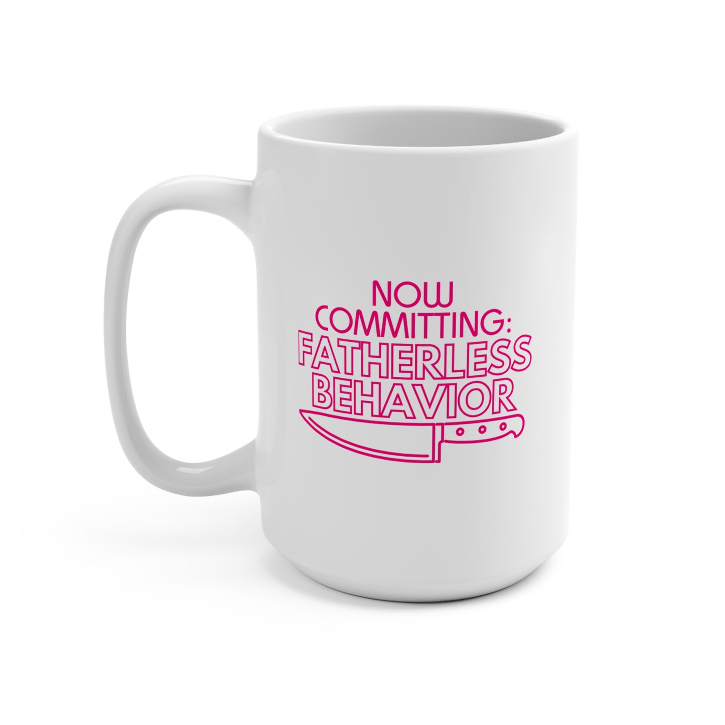 Now Committing Fatherless Behavior - Mug 15oz