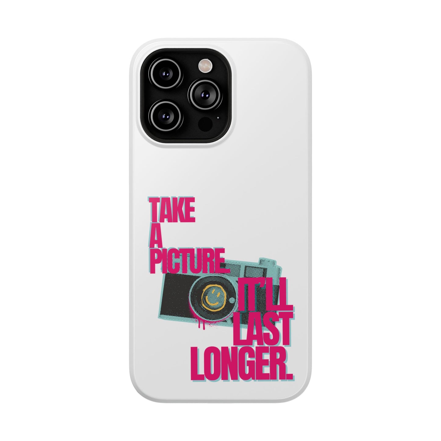 Take A Picture (It'll Last Longer) - Impact-Resistant Cases