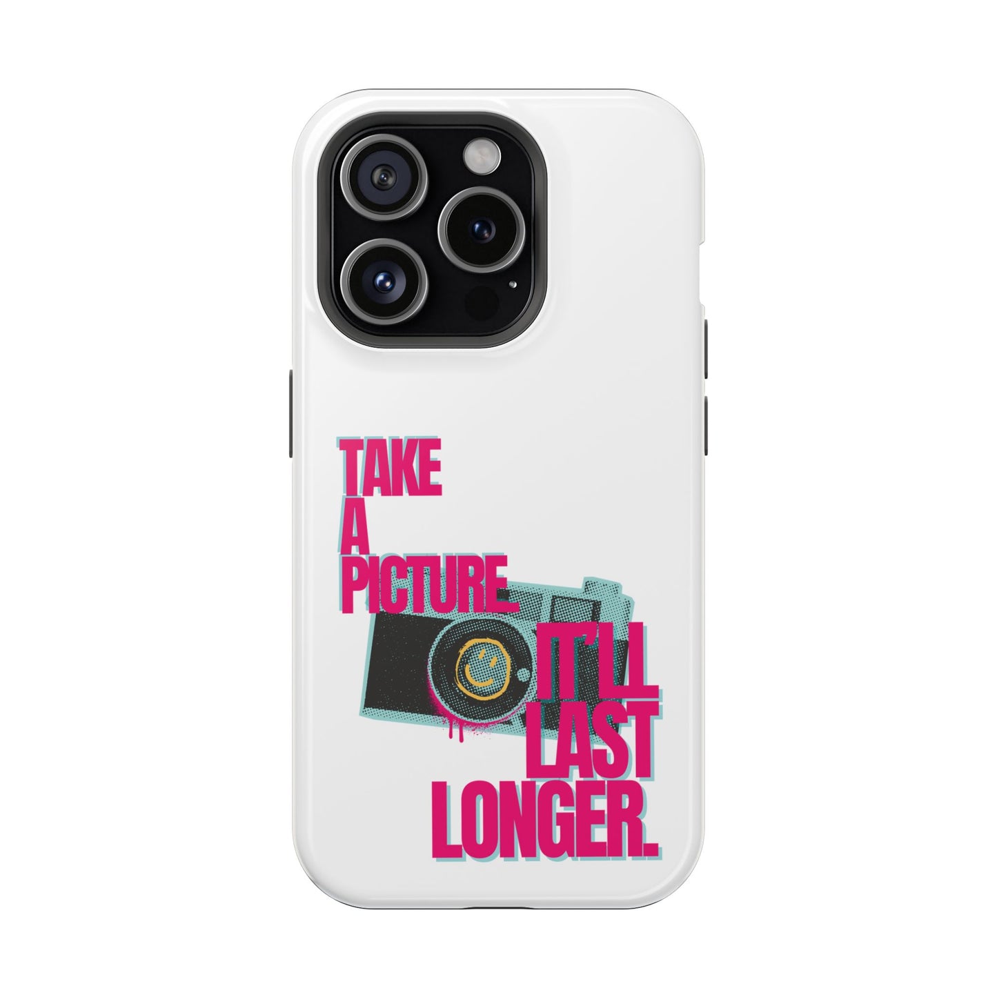 Take A Picture (It'll Last Longer) - Impact-Resistant Cases