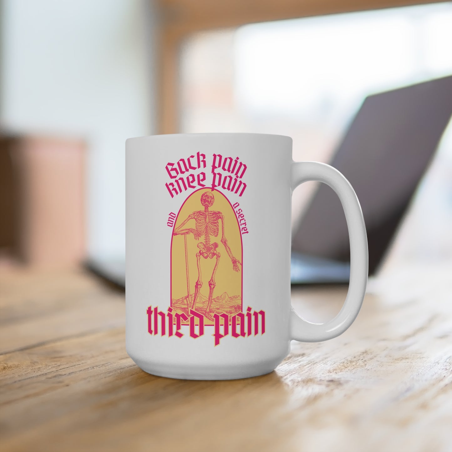 Back Pain, Knee Pain, And A Secret Third Pain - Mug 15oz