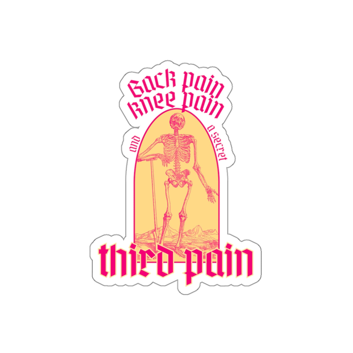 Back Pain, Knee Pain, And A Secret Third Pain - Die-Cut Stickers