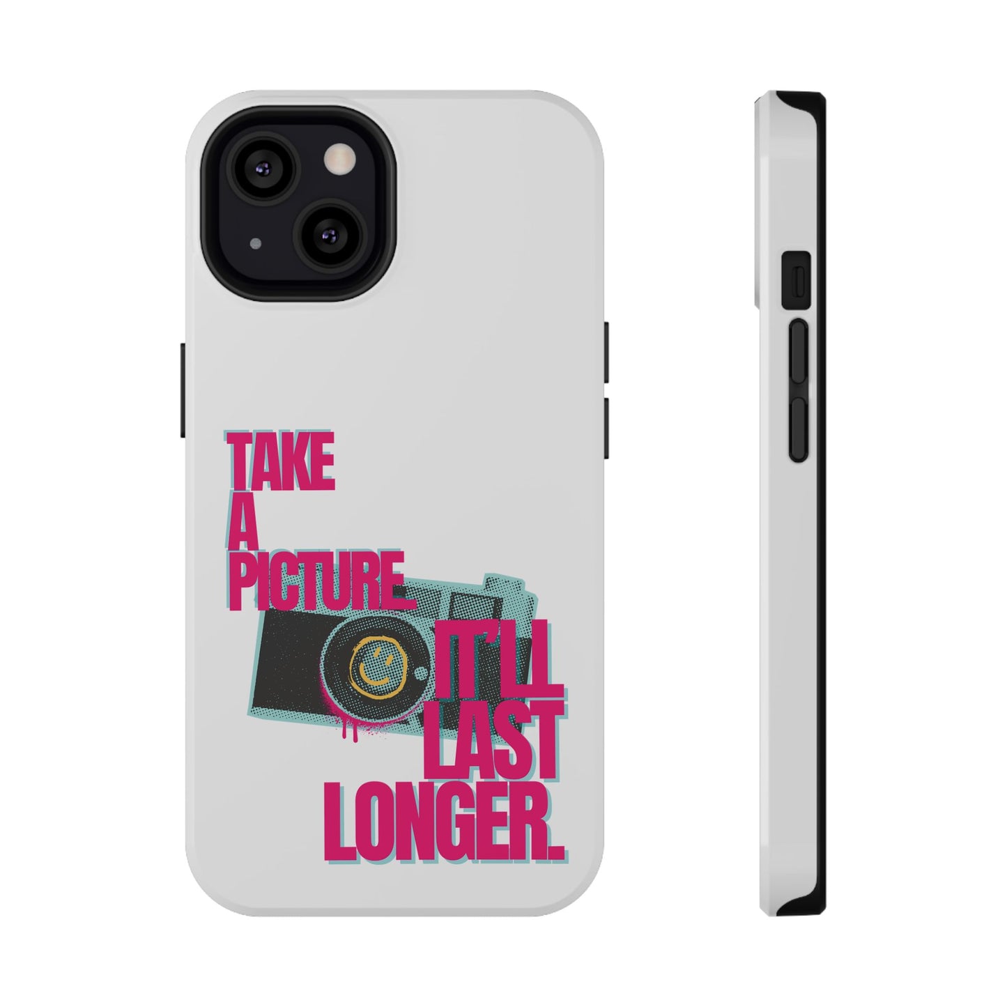 Take A Picture (It'll Last Longer) - Impact-Resistant Cases