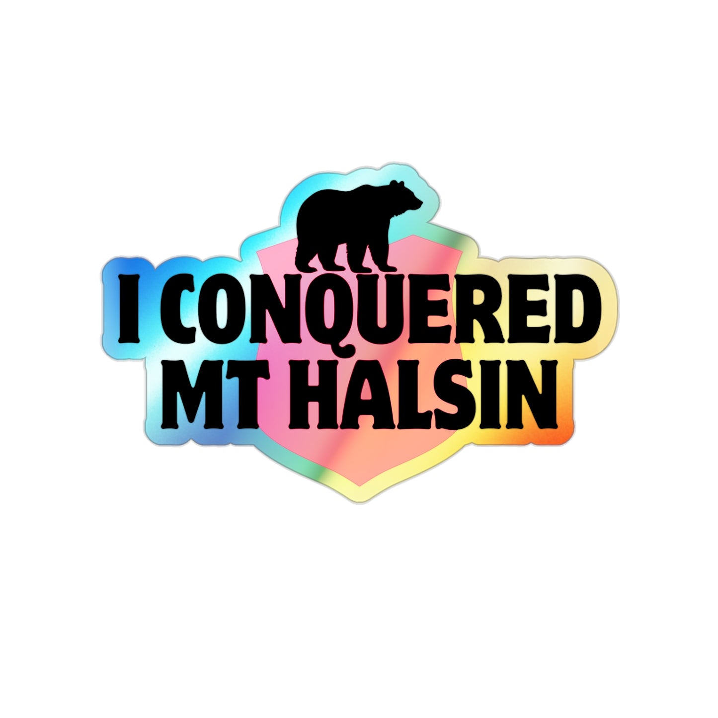 I Conquered Mt Halsin - Holographic Die-cut Stickers