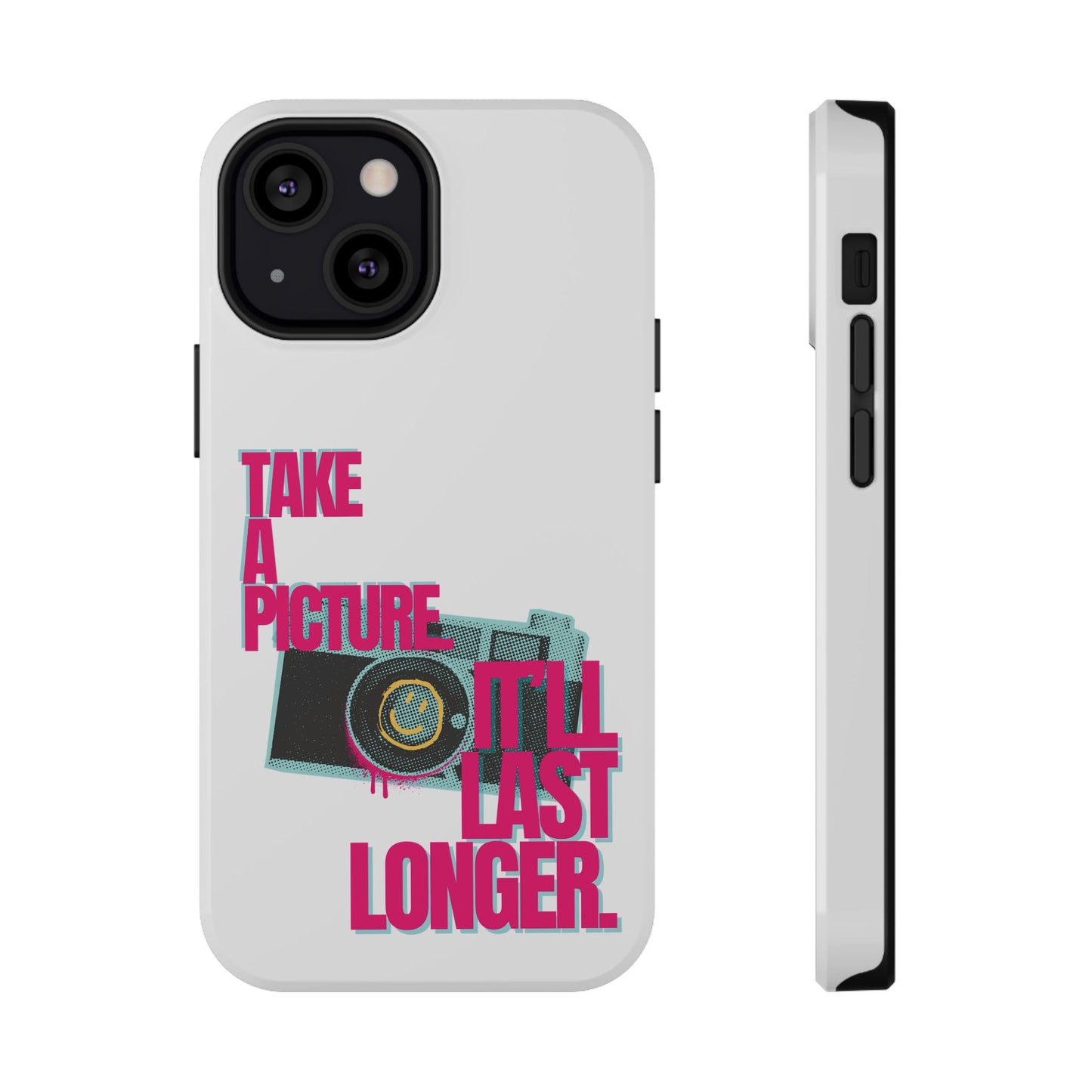 Take A Picture (It'll Last Longer) - Impact-Resistant Cases