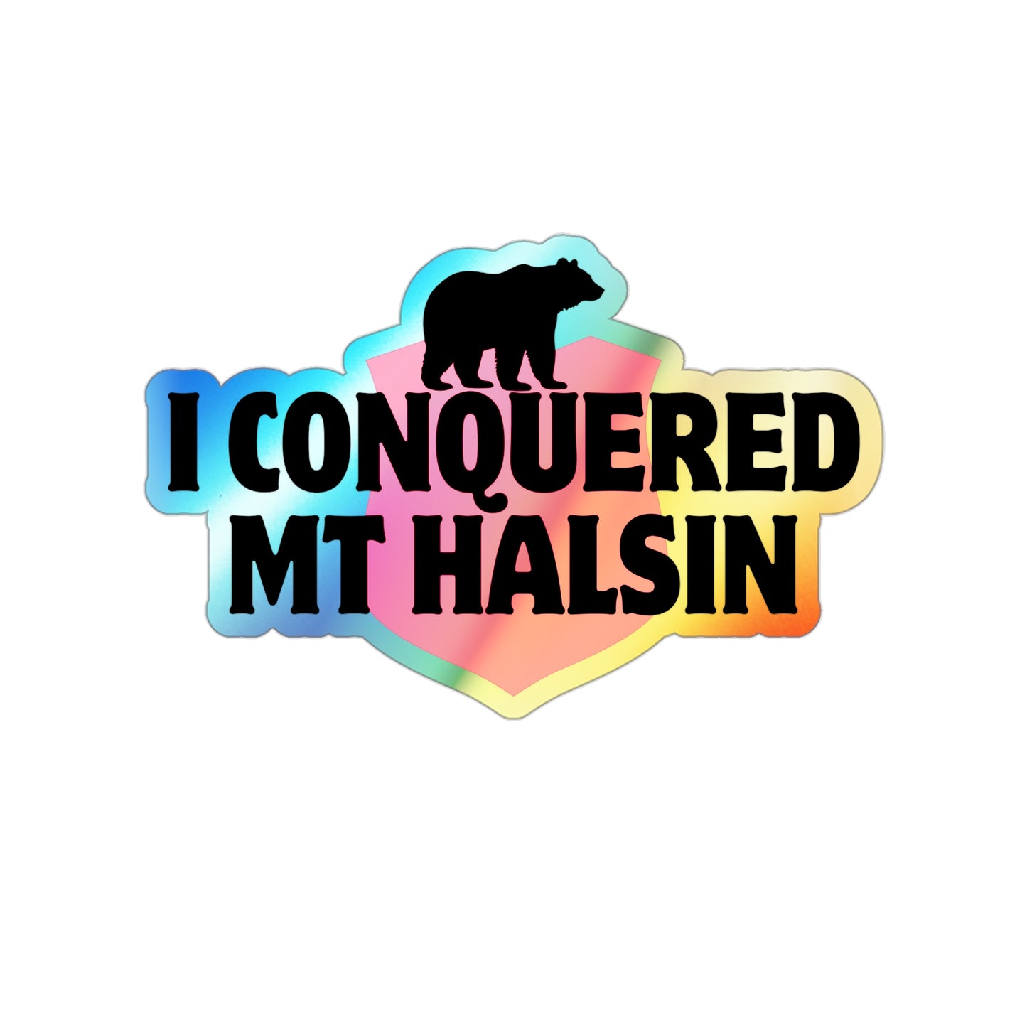 I Conquered Mt Halsin - Holographic Die-cut Stickers