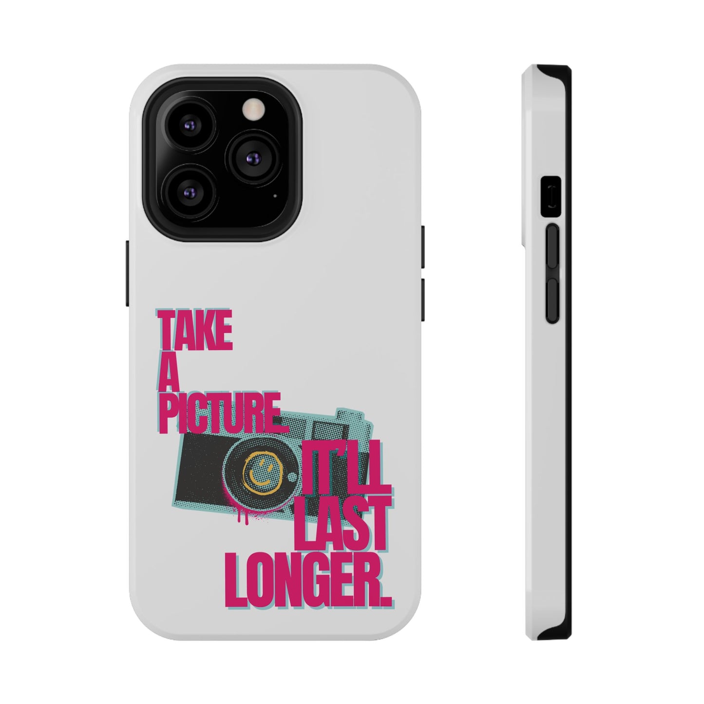 Take A Picture (It'll Last Longer) - Impact-Resistant Cases