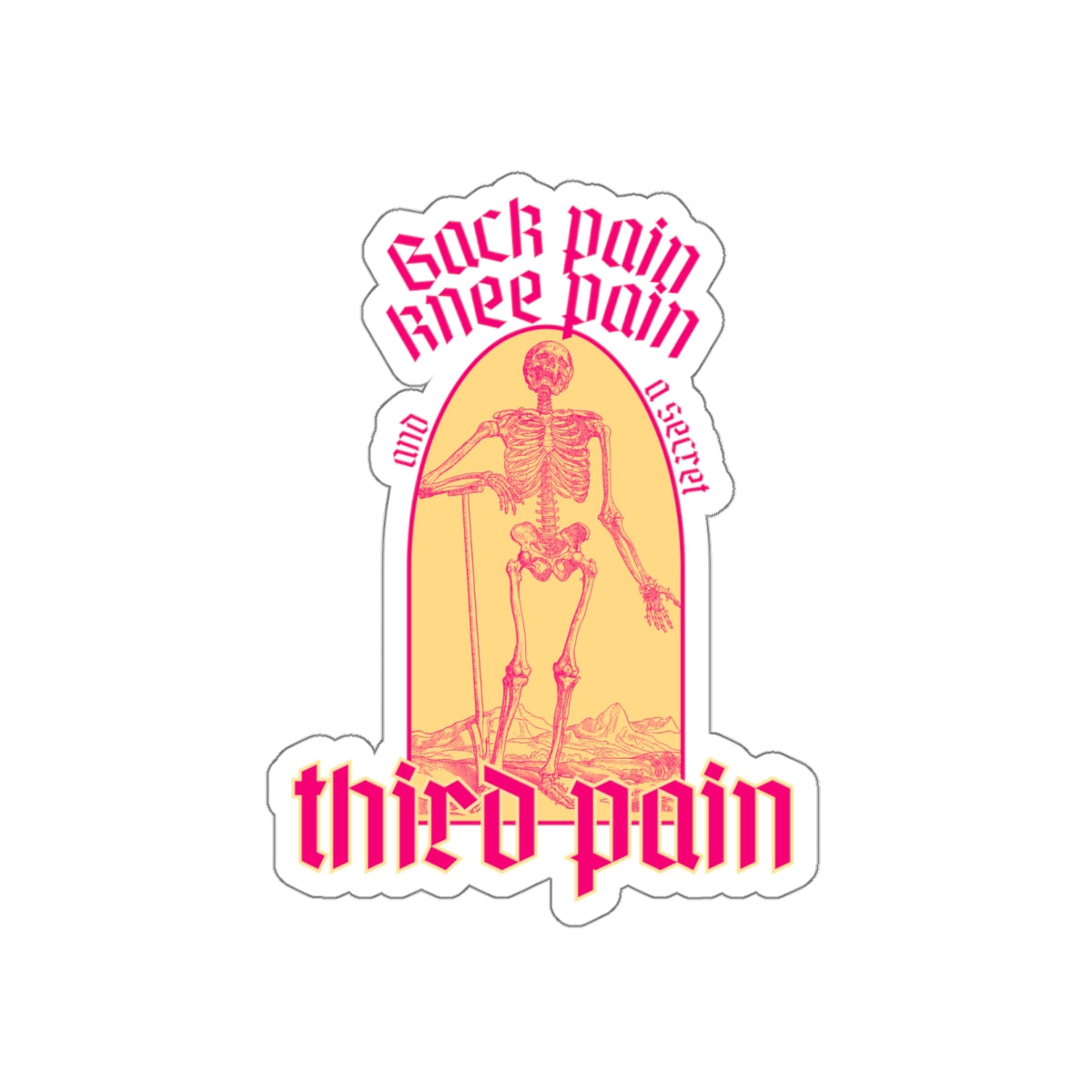 Back Pain, Knee Pain, And A Secret Third Pain - Die-Cut Stickers