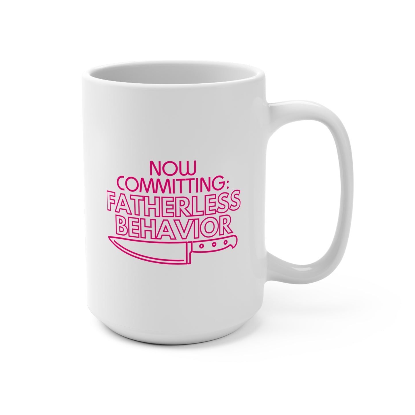 Now Committing Fatherless Behavior - Mug 15oz