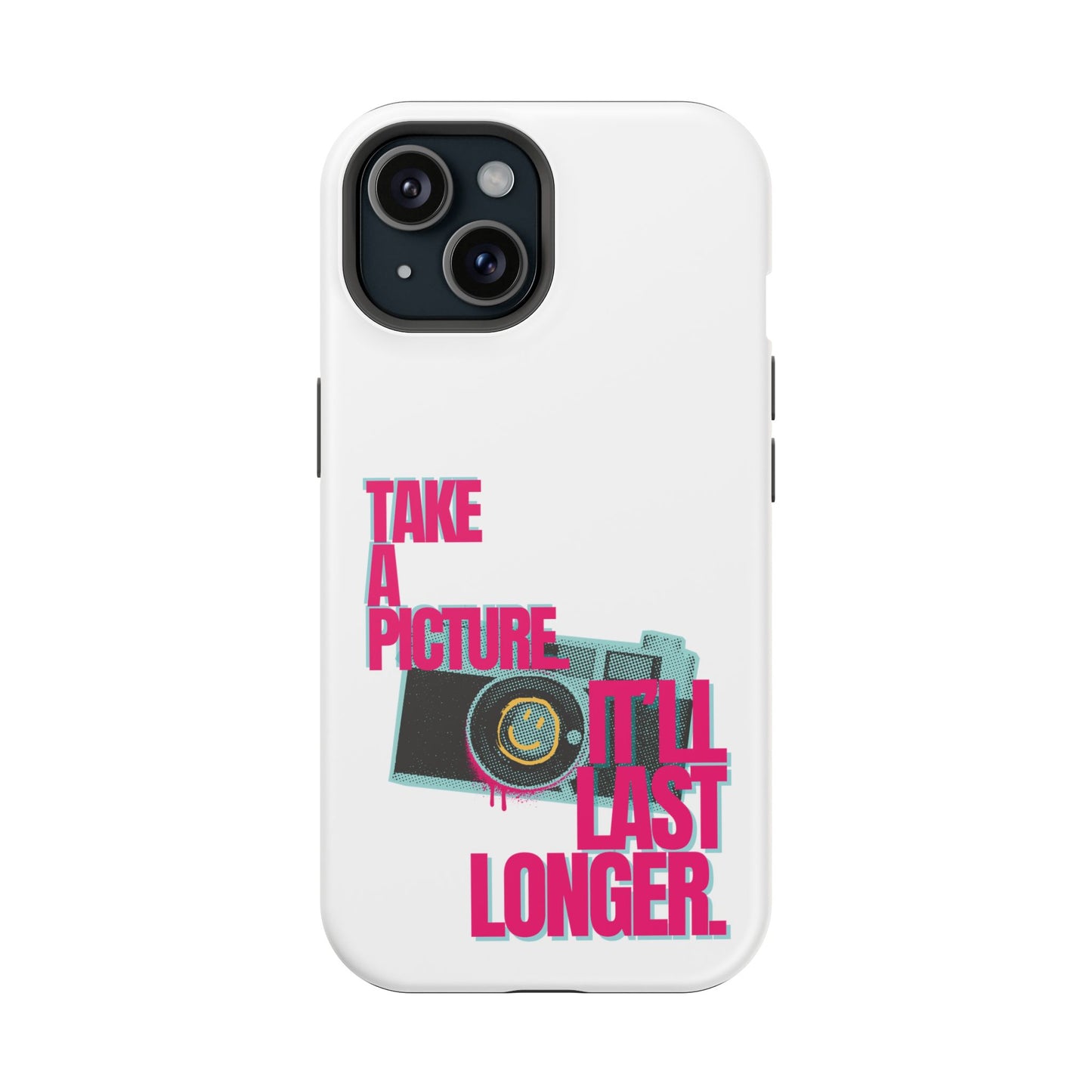 Take A Picture (It'll Last Longer) - Impact-Resistant Cases