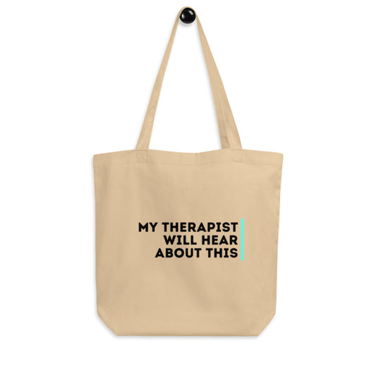 My Therapist Will Hear About This - Eco Tote Bag