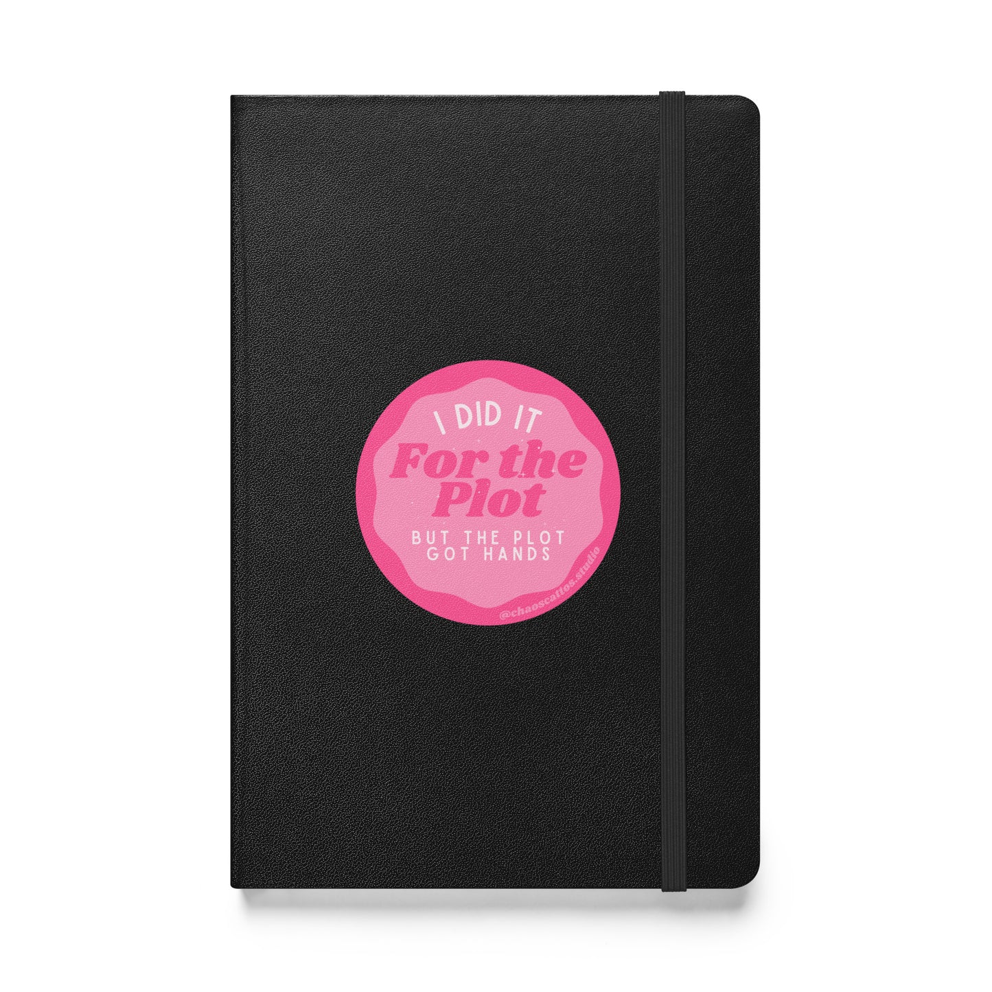 I Did It for The Plot (But The Plot Got Hands) - Hardcover bound notebook