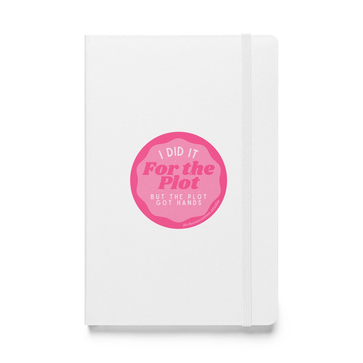 I Did It for The Plot (But The Plot Got Hands) - Hardcover bound notebook