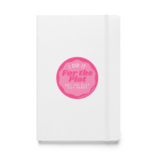 I Did It for The Plot (But The Plot Got Hands) - Hardcover bound notebook