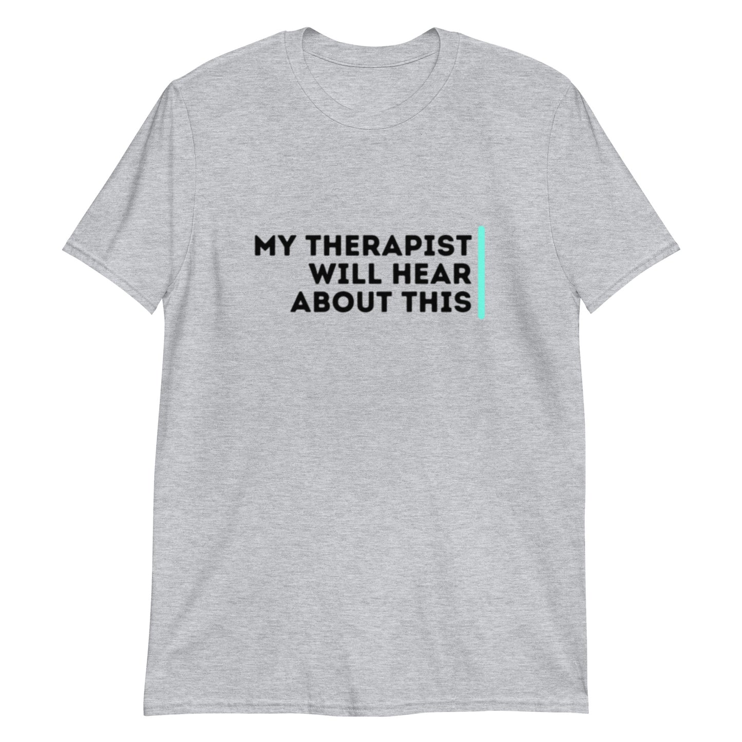 My Therapist Will Hear About This - Short-Sleeve Unisex T-Shirt