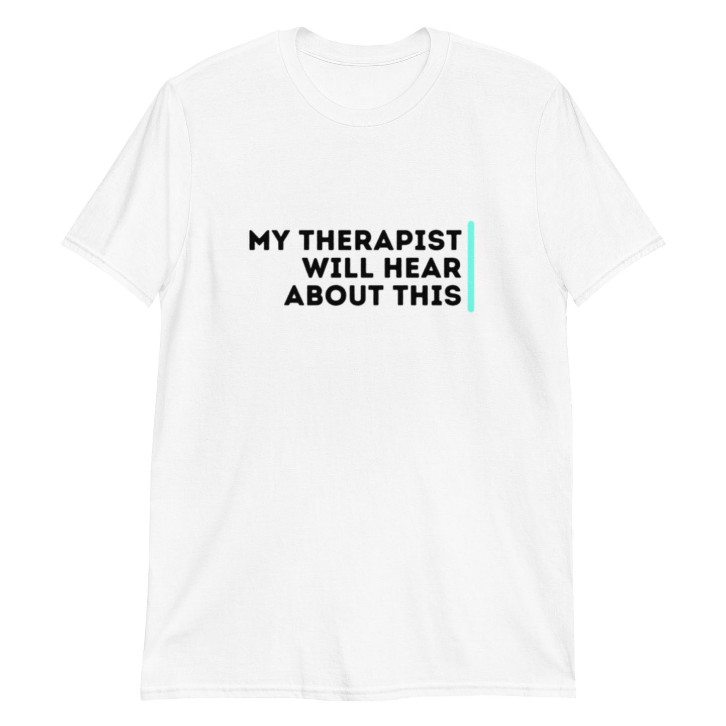 My Therapist Will Hear About This - Short-Sleeve Unisex T-Shirt