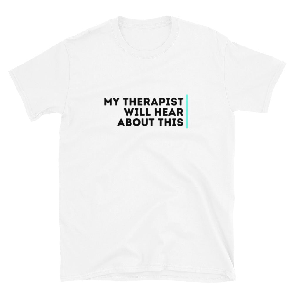 My Therapist Will Hear About This - Short-Sleeve Unisex T-Shirt