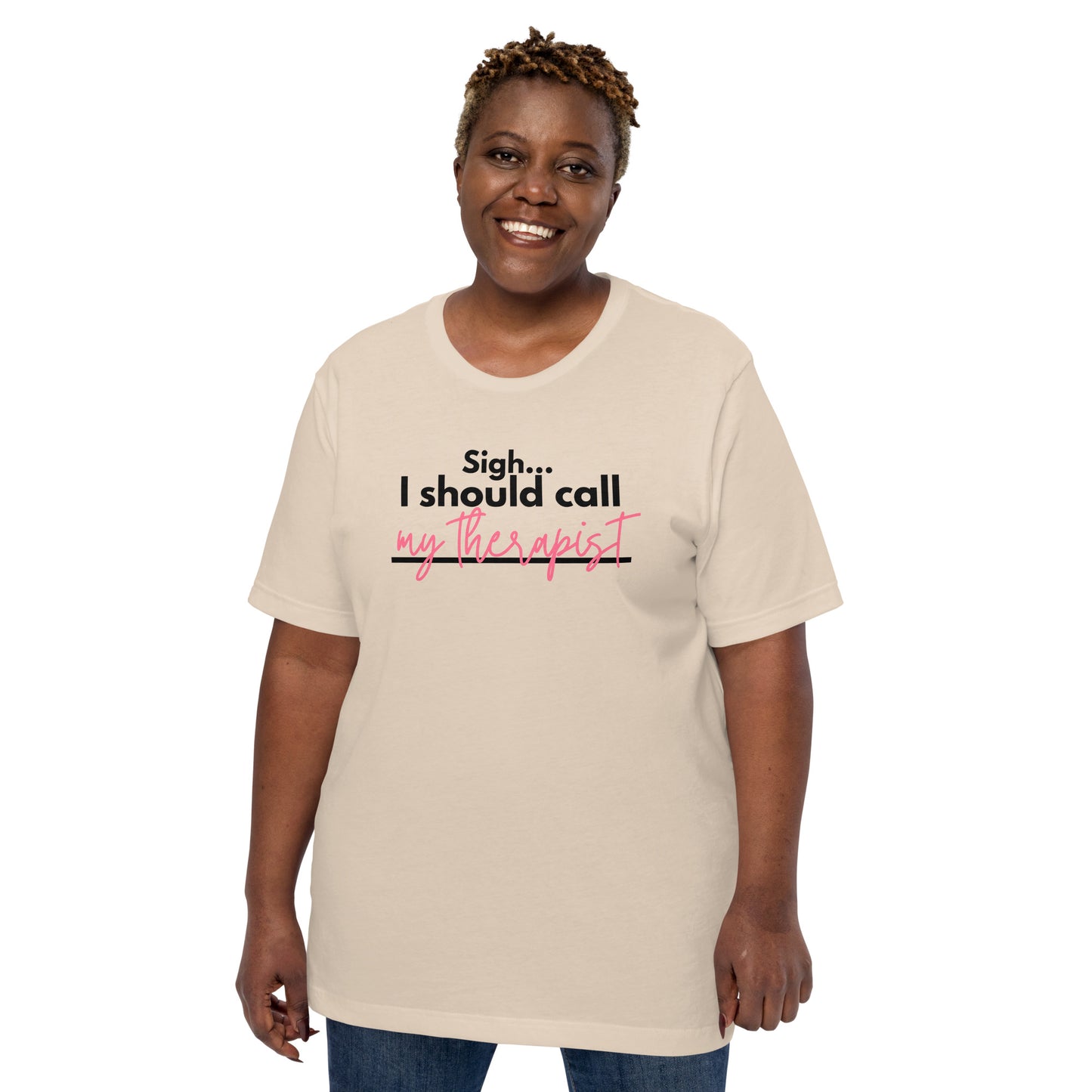 Sigh... I should call: My therapist - Unisex t-shirt