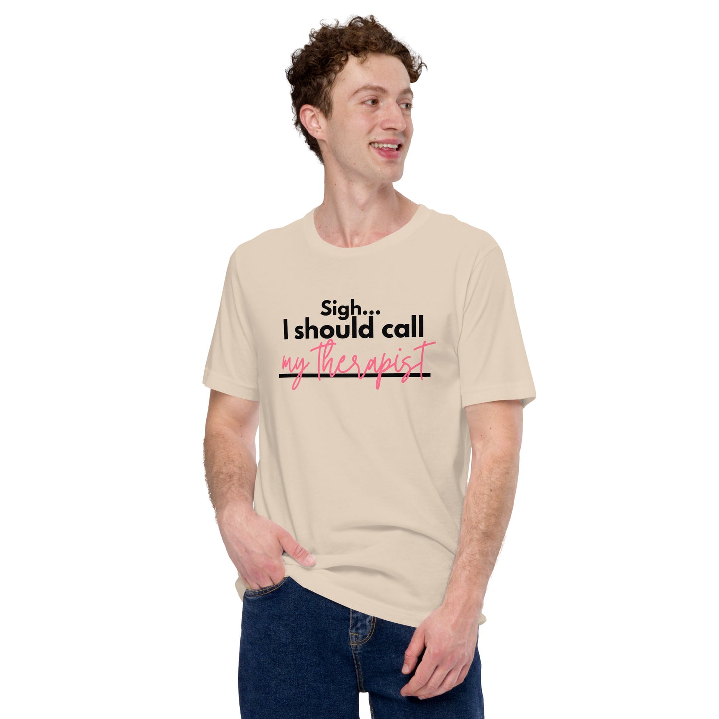 Sigh... I should call: My therapist - Unisex t-shirt