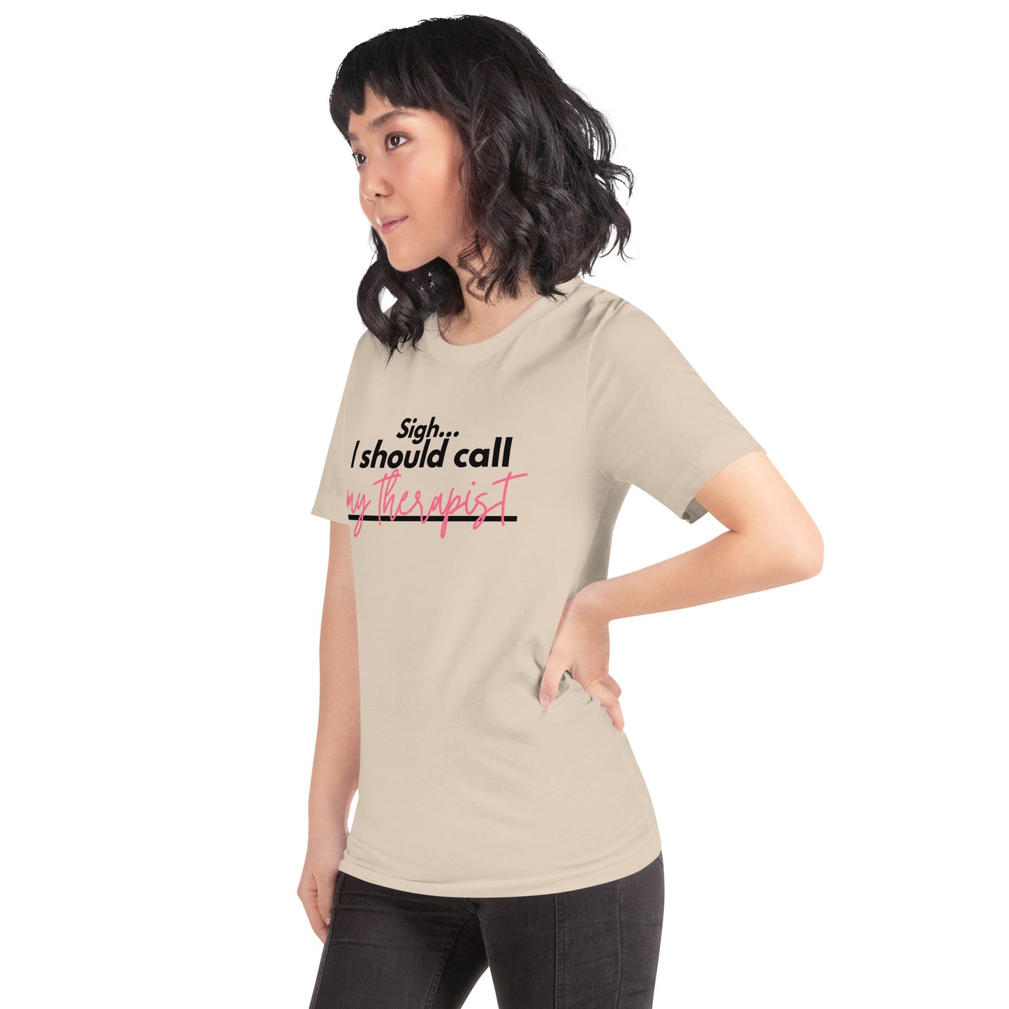 Sigh... I should call: My therapist - Unisex t-shirt