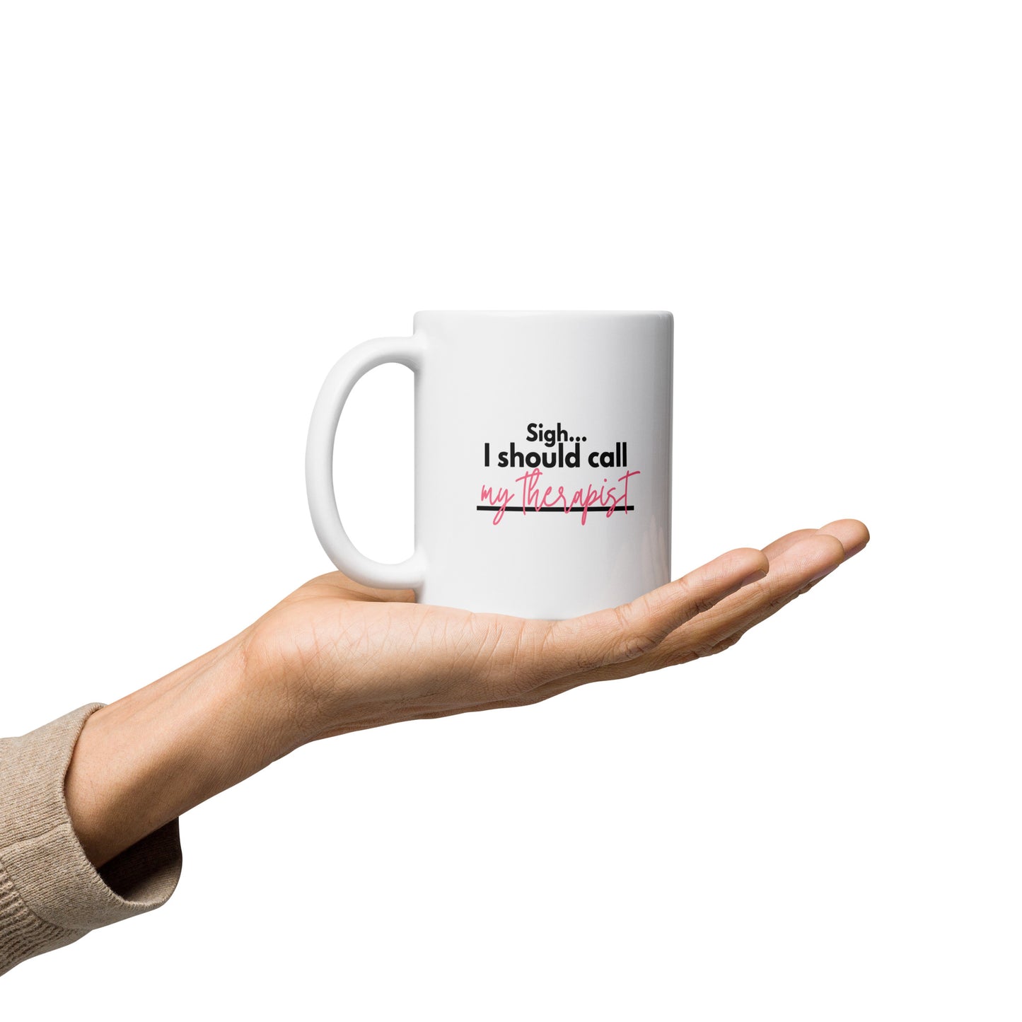 Sigh... I should call: My therapist - White glossy mug