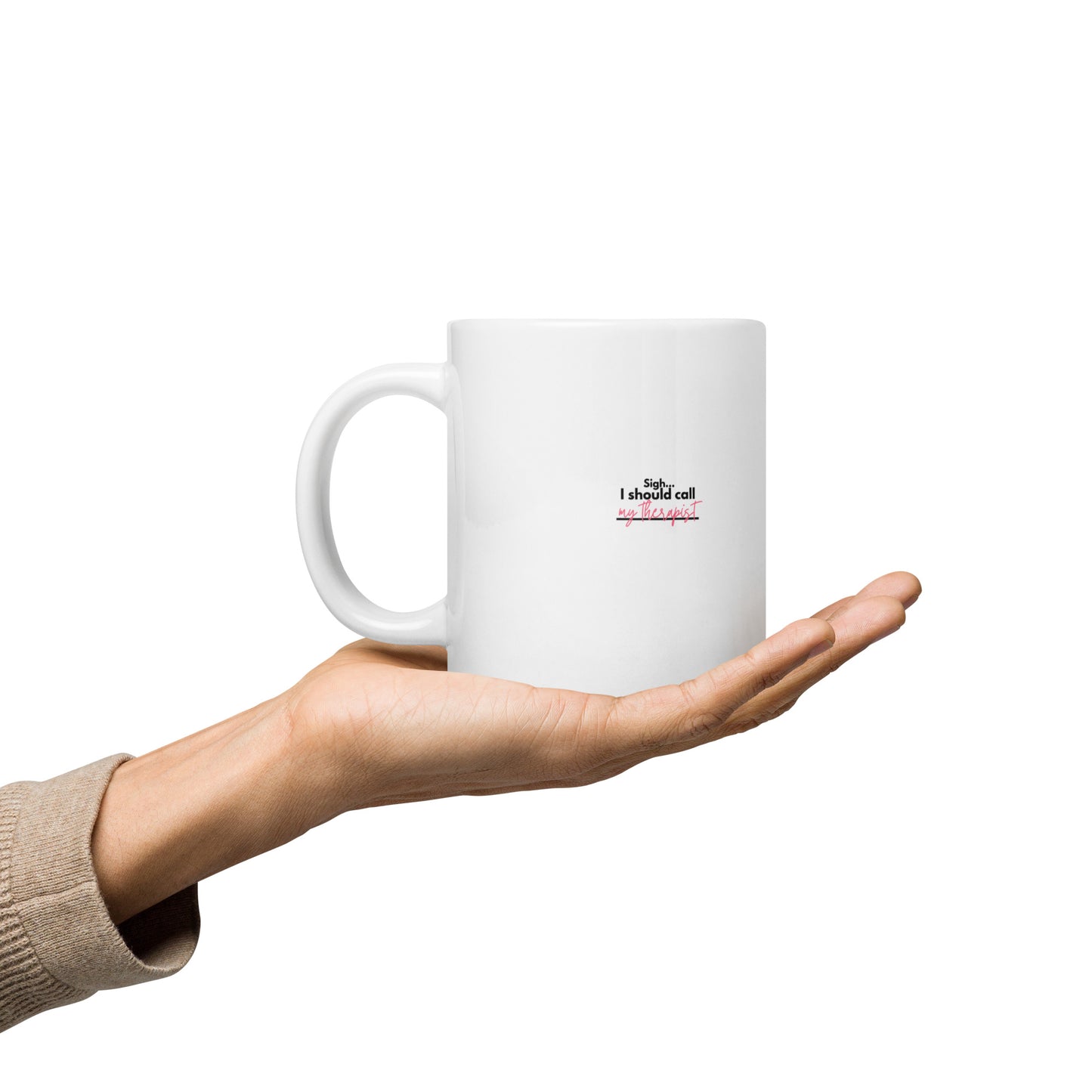 Sigh... I should call: My therapist - White glossy mug