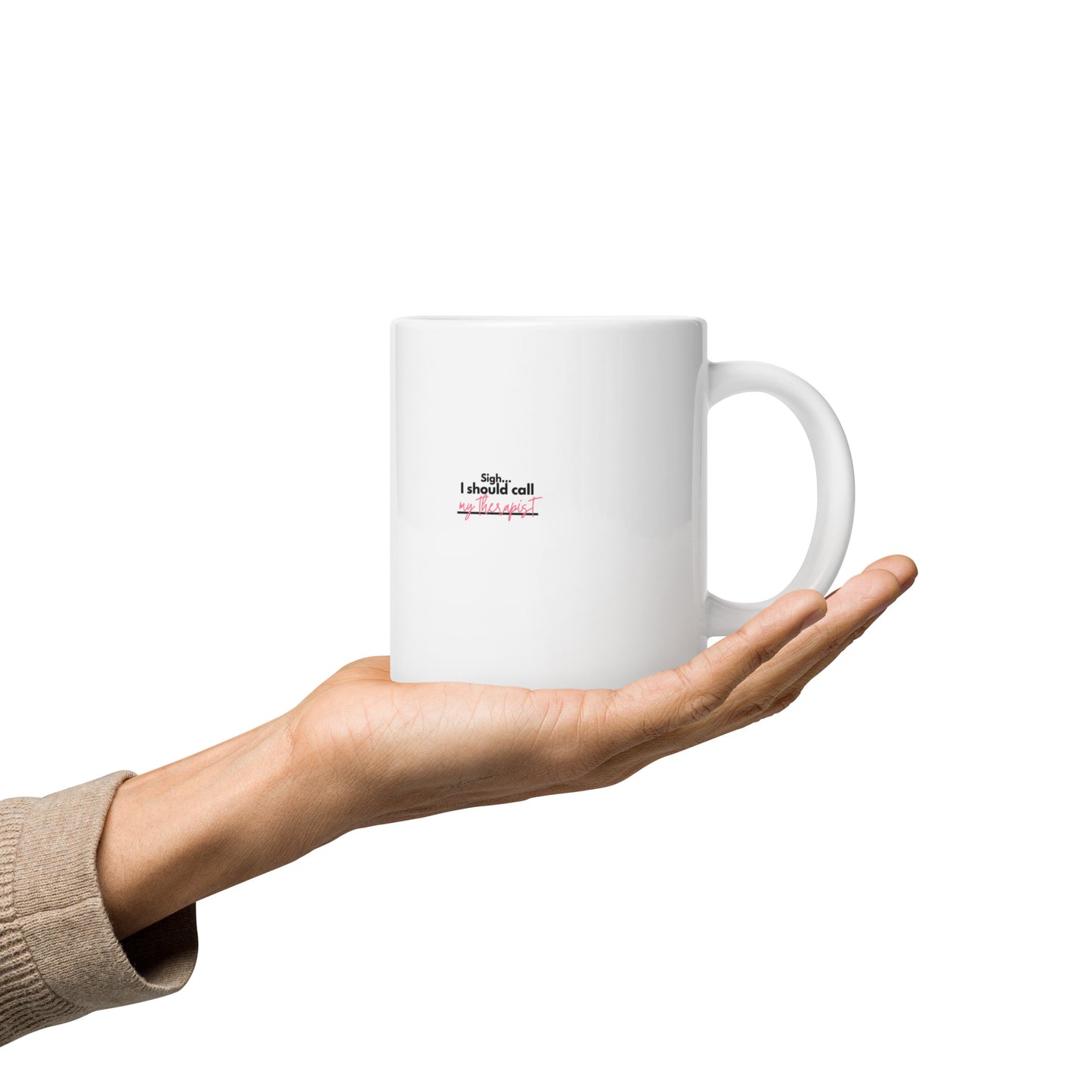 Sigh... I should call: My therapist - White glossy mug